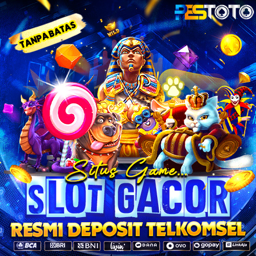PESTOTO - SITUS GAME SLOT GACOR RESMI DEPOSIT TELKOMSEL TANPA BATAS