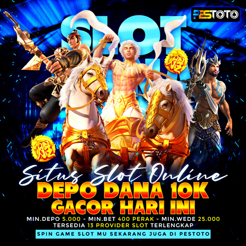 PESTOTO : Situs Slot Dana Depo 10k Dengan Winrate Tinggi Hari Ini