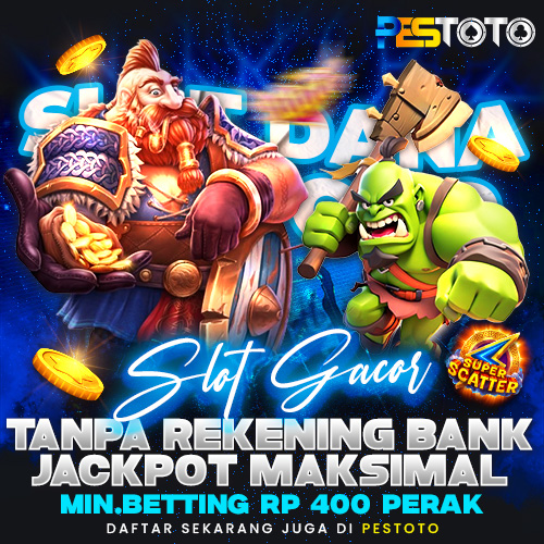 PESTOTO - Slot Dana Gacor Tanpa Rekening Bank Jackpot Maksimal